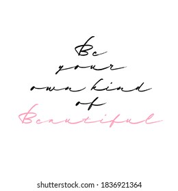 Be your own kind of beautiful hand drawn lettering. Motivational calligraphy poster. Stylish font typography.