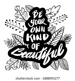 Be your own kind of beautiful. Lettering phrase. Motivational quote.