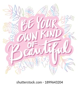 Be your own kind of beautiful. Motivational quote.