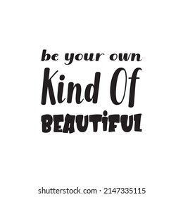 be your own kind of beautiful black letter quote
