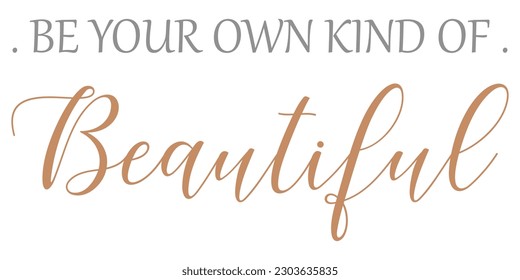 Be Your Own Kind of Beautiful