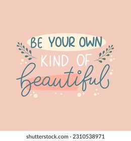Be your own kind of beautiful cute handwritten lettering design. Vector illustration.