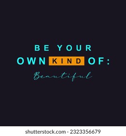 Be your own kind of beautiful slogan typography for t-shirt prints, posters and other uses.