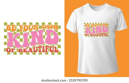 Be Your Own Kind Of Beautiful T-shirt Design, Retro T-shirt Design, typography T-shirt Design.