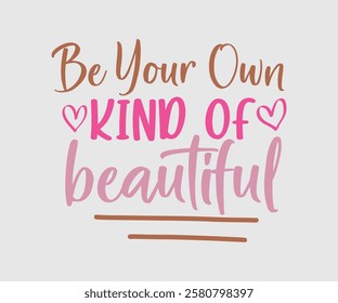 Be Your Own Kind Of Beautiful, Mom Quotes, Quotes about Mother, funny mom design, Mothers Day Design, Mother's day typographic t shirt design