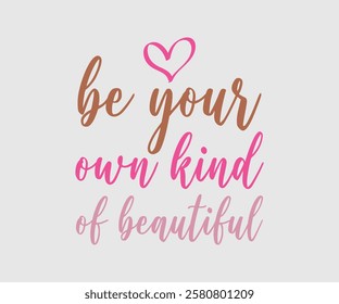 Be Your Own Kind Of Beautiful, Mom Quotes, Quotes about Mother, funny mom design, Mothers Day Design, Mother's day typographic t shirt design