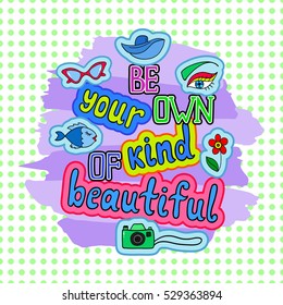 Be your own kind of beautiful. Colorful quote in pop art comic style. Handwritten phrase. Lettering  for tee shirt print and poster. Typographic design.