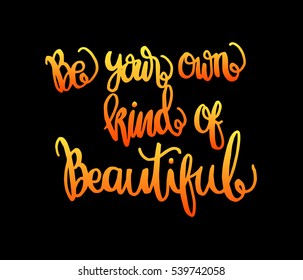 Be Your Own Kind Of Beautiful. Hand Lettered Quote. Modern Calligraphy 
