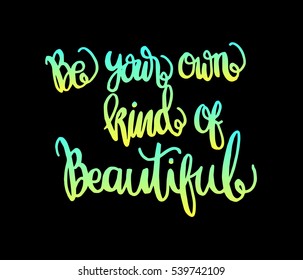 Be Your Own Kind Of Beautiful. Hand Lettered Quote. Modern Calligraphy 