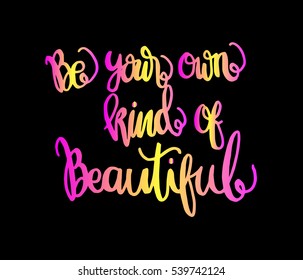 Be Your Own Kind Of Beautiful. Hand Lettered Quote. Modern Calligraphy 