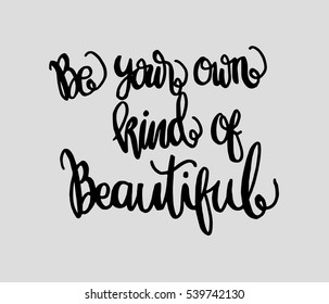 Be Your Own Kind Of Beautiful. Hand Lettered Quote. Modern Calligraphy 