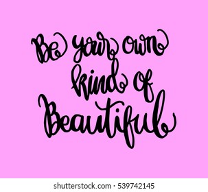 Be Your Own Kind Of Beautiful. Hand Lettered Quote. Modern Calligraphy 