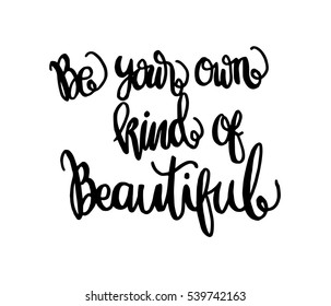Be Your Own Kind Of Beautiful. Hand Lettered Quote. Modern Calligraphy 