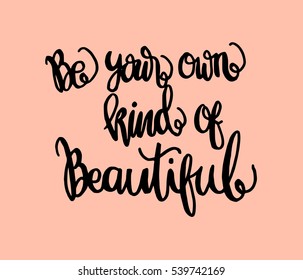 Be Your Own Kind Of Beautiful. Hand Lettered Quote. Modern Calligraphy 