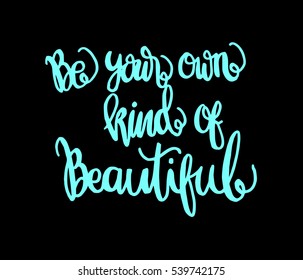 Be Your Own Kind Of Beautiful. Hand Lettered Quote. Modern Calligraphy 