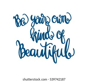 Be Your Own Kind Of Beautiful. Hand Lettered Quote. Modern Calligraphy 