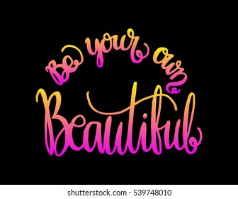 Be Your Own Kind Of Beautiful. Hand Lettered Quote. Modern Calligraphy