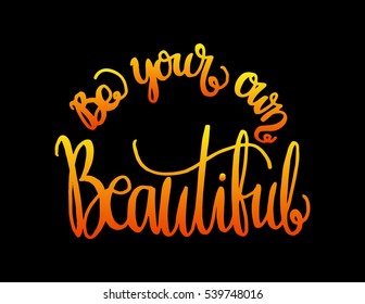 Be Your Own Kind Of Beautiful. Hand Lettered Quote. Modern Calligraphy