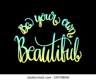 Be Your Own Kind Of Beautiful. Hand Lettered Quote. Modern Calligraphy