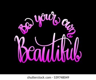 Be Your Own Kind Of Beautiful. Hand Lettered Quote. Modern Calligraphy