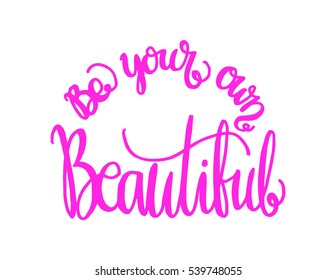 Be Your Own Kind Of Beautiful. Hand Lettered Quote. Modern Calligraphy