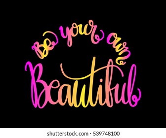 Be Your Own Kind Of Beautiful. Hand Lettered Quote. Modern Calligraphy