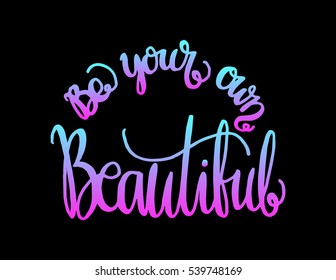 Be Your Own Kind Of Beautiful. Hand Lettered Quote. Modern Calligraphy