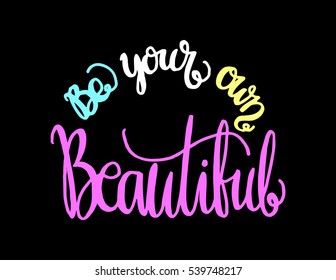 Be Your Own Kind Of Beautiful. Hand Lettered Quote. Modern Calligraphy