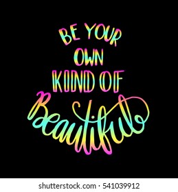 be your own kind of beautiful. modern calligraphy. hand lettered