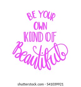 be your own kind of beautiful. modern calligraphy. hand lettered