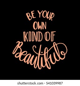 be your own kind of beautiful. modern calligraphy. hand lettered