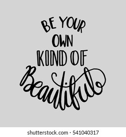 be your own kind of beautiful. modern calligraphy. hand lettered