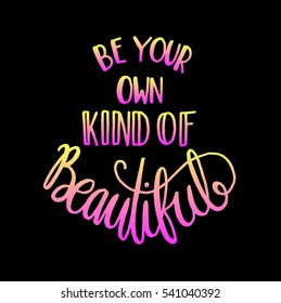 be your own kind of beautiful. modern calligraphy. hand lettered