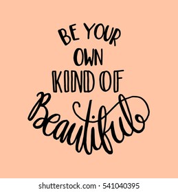 be your own kind of beautiful. modern calligraphy. hand lettered