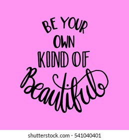 be your own kind of beautiful. modern calligraphy. hand lettered