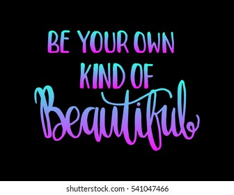 Be Your Own Kind Of Beautiful. Hand Lettered Quote. Modern Calligraphy