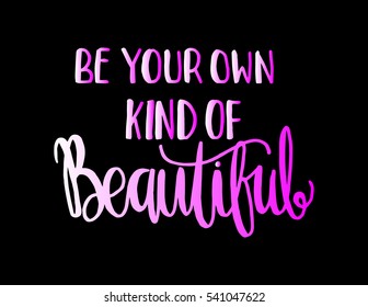 Be Your Own Kind Of Beautiful. Hand Lettered Quote. Modern Calligraphy