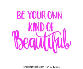 Be Your Own Kind Of Beautiful. Hand Lettered Quote. Modern Calligraphy