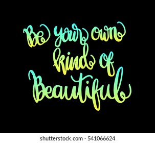 Be Your Own Kind Of Beautiful. Hand Lettered Quote. Modern Calligraphy