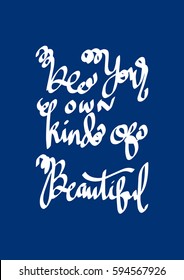 Be Your Own Kind Of Beautiful. Modern Calligraphy. Hand Lettered