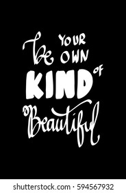 Be Your Own Kind Of Beautiful. Modern Calligraphy. Hand Lettered