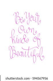 Be Your Own Kind Of Beautiful. Modern Calligraphy. Hand Lettered