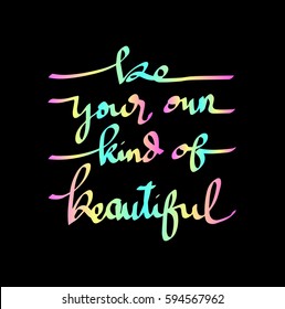 Be Your Own Kind Of Beautiful. Modern Calligraphy. Hand Lettered