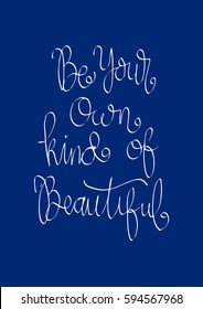 Be Your Own Kind Of Beautiful. Modern Calligraphy. Hand Lettered