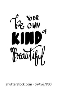 Be Your Own Kind Of Beautiful. Modern Calligraphy. Hand Lettered
