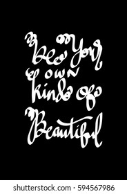 Be Your Own Kind Of Beautiful. Modern Calligraphy. Hand Lettered