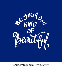 Be Your Own Kind Of Beautiful. Modern Calligraphy. Hand Lettered