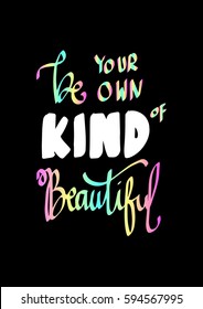 Be Your Own Kind Of Beautiful. Modern Calligraphy. Hand Lettered