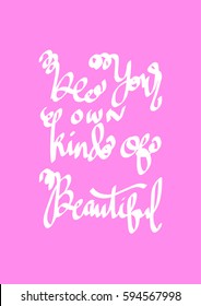 Be Your Own Kind Of Beautiful. Modern Calligraphy. Hand Lettered
