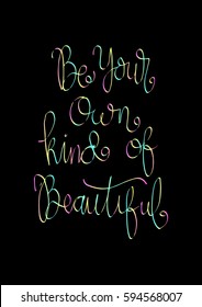 Be Your Own Kind Of Beautiful. Modern Calligraphy. Hand Lettered